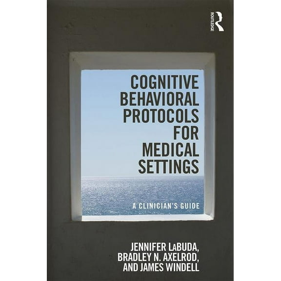 Cognitive Behavioral Protocols for Medical Settings: A Clinician's Guide, (Paperback)