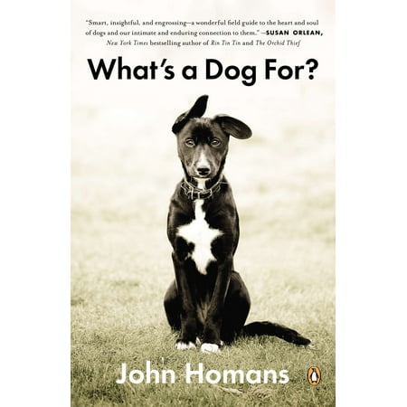 What's a Dog For? : The Surprising History, Science, Philosophy, and Politics of Man’s Best (Man's Best Friend Reviews)