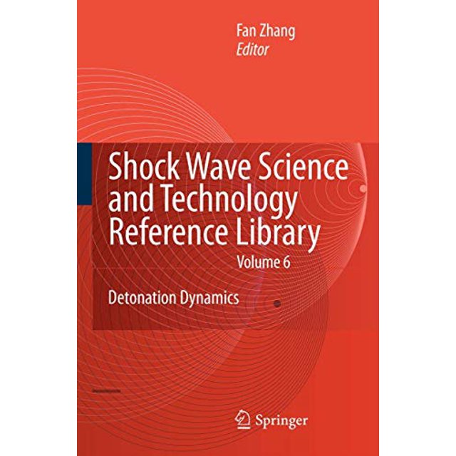 Shock Waves Science and Technology Library, Vol. 6: Detonation Dynamics (Shock Wave Science and Technology Reference Library)