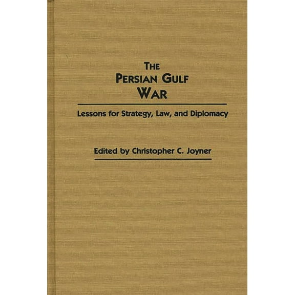 Contributions in Military Studies The Persian Gulf War: Lessons for Strategy, Law, and Diplomacy, Book 0099, (Hardcover)