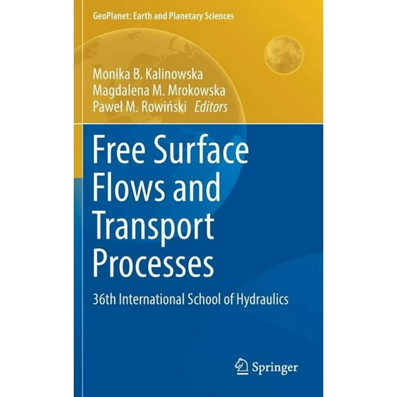 Geoplanet: Earth and Planetary Sciences Free Surface Flows and Transport Processes: 36th International School of Hydraulics, (Hardcover)