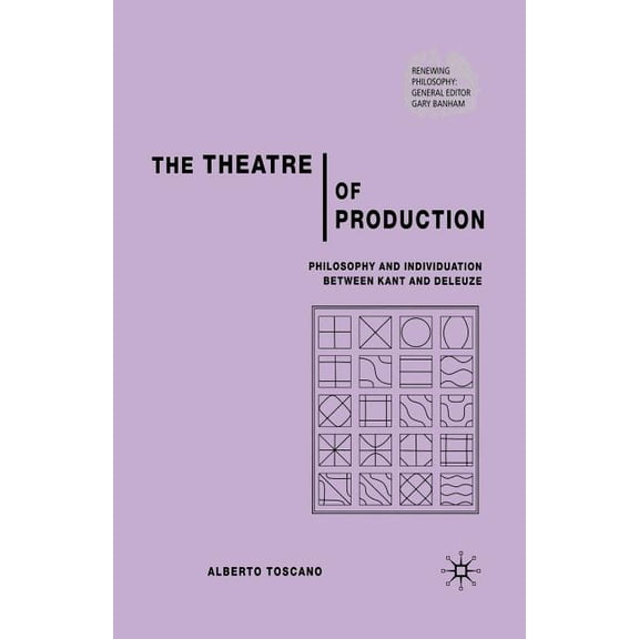 Renewing Philosophy The Theatre of Production: Philosophy and Individuation Between Kant and Deleuze, (Paperback)