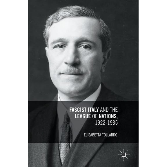 Fascist Italy and the League of Nations, 1922-1935, (Hardcover)