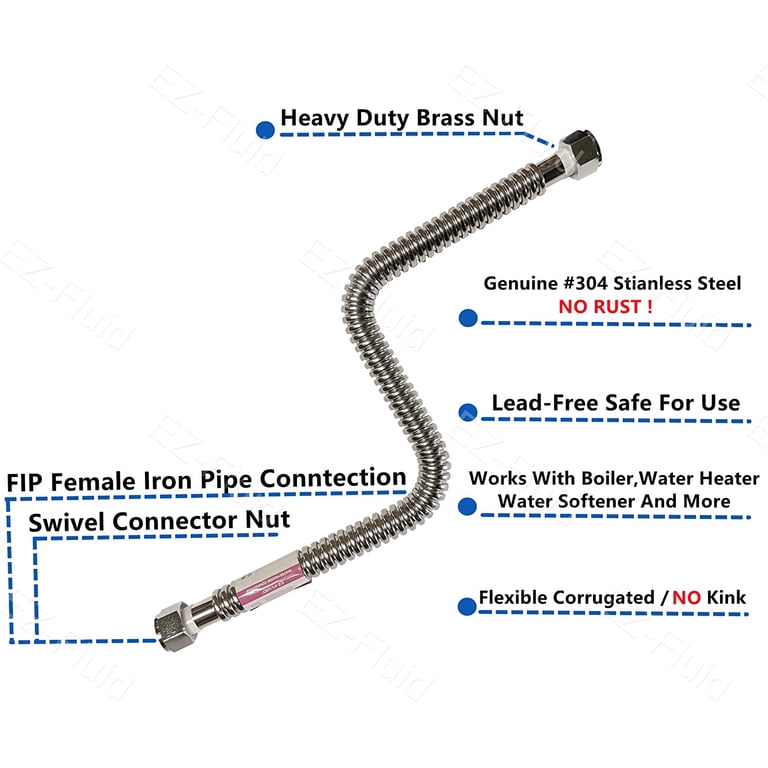 EZ-Fluid 24 Corrugated Flexible Stainless Steel Water Heater Connector  Supply Line for Female Iron Water Pipes Fitting, 3/4-Inch FIP x 3/4-Inch  FIP, 24-Inch (1-Pc) - Walmart.com