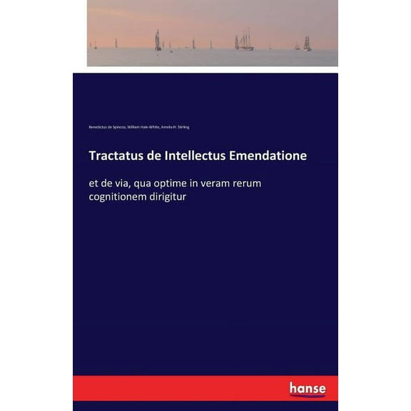 Tractatus de Intellectus Emendatione: et de via, qua optime in veram rerum cognitionem dirigitur, (Paperback)