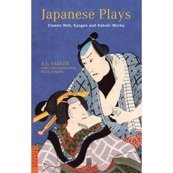 Tuttle Classics Japanese Plays: Classic Noh, Kyogen and Kabuki Works, (Paperback)