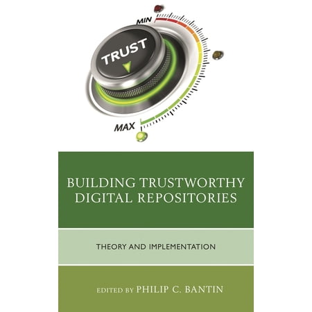 Building Trustworthy Digital Repositories: Theory and Implementation (Hardcover)