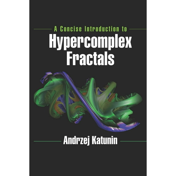 A Concise Introduction to Hypercomplex Fractals, (Paperback)