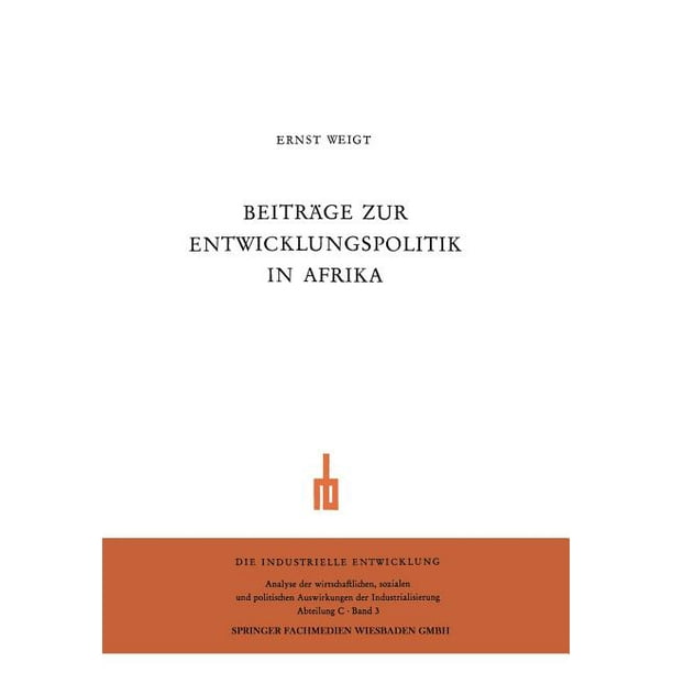 Die Industrielle Entwicklung Beitrage Zur Entwicklungspolitik In Afrika Zur Aktuellen Problematik Der Entwicklungslander Wirtschaftliche Und Soziale Probleme Der Neuen Staaten Ostafrikas Paperback Walmart Com Walmart Com