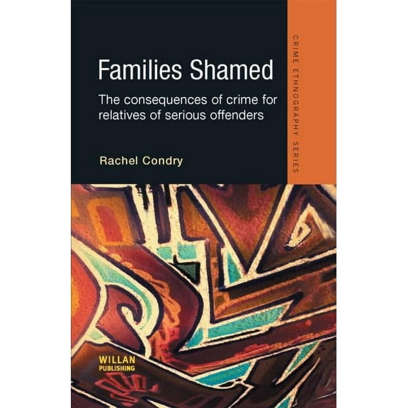 Routledge Advances in Ethnography Families Shamed: The Consequences of Crime for Relatives of Serious Offenders, (Hardcover)