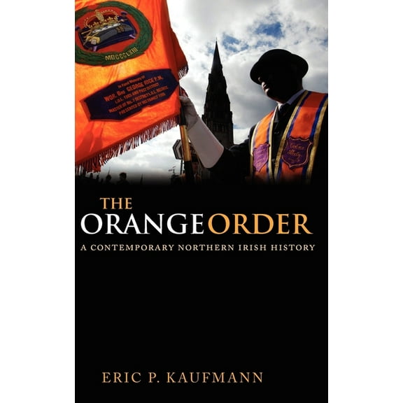 The Orange Order: A Contemporary Northern Irish History, (Hardcover)