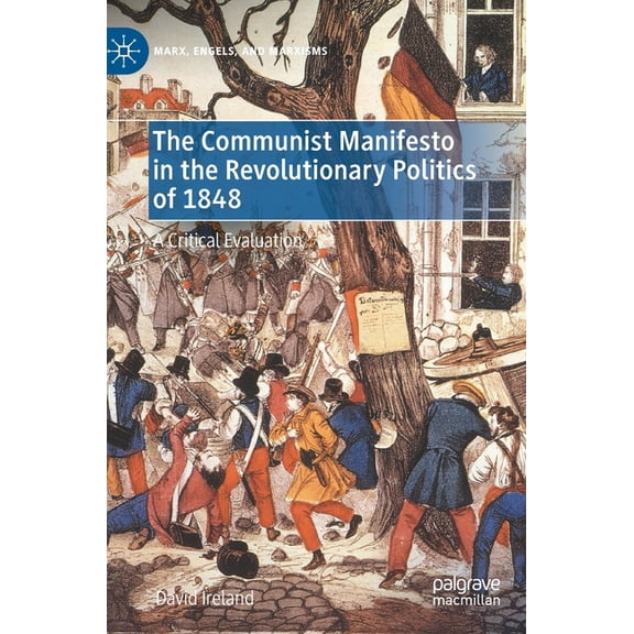 Marx, Engels, and Marxisms The Communist Manifesto in the Revolutionary Politics of 1848: A Critical Evaluation, (Hardcover)