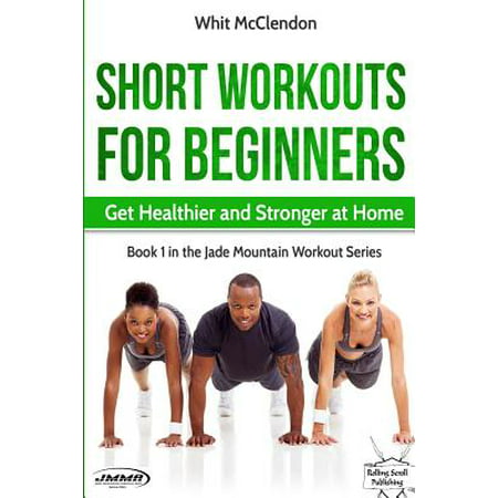 Short Workouts for Beginners : Get Healthier and Stronger at (Best Workouts To Get Stronger)
