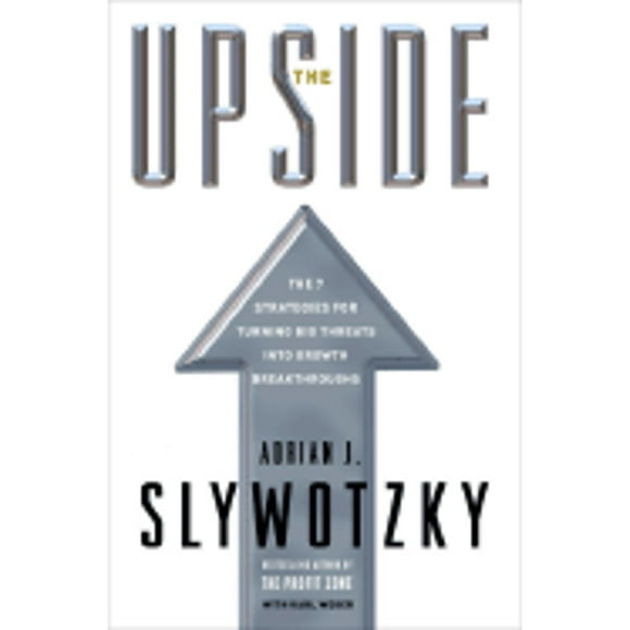 Pre-Owned The Upside: The 7 Strategies for Turning Big Threats Into Growth Breakthroughs (Hardcover 9780307351012) by Adrian J Slywotzky, Karl Weber