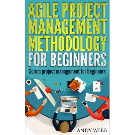 Agile Project Management Methodology for Beginners: Scrum Project Management for Beginners -