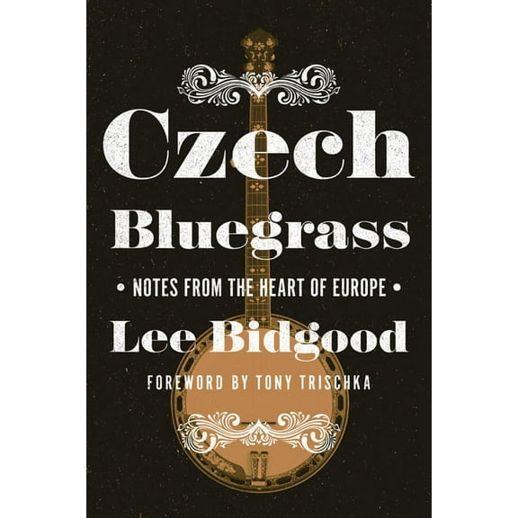 Folklore Studies in Multicultural World Czech Bluegrass: Notes from the Heart of Europe, (Paperback)