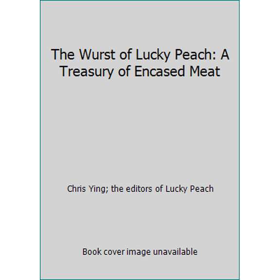 Pre-Owned The Wurst of Lucky Peach: A Treasury of Encased Meat (Hardcover) 0804187770 9780804187770