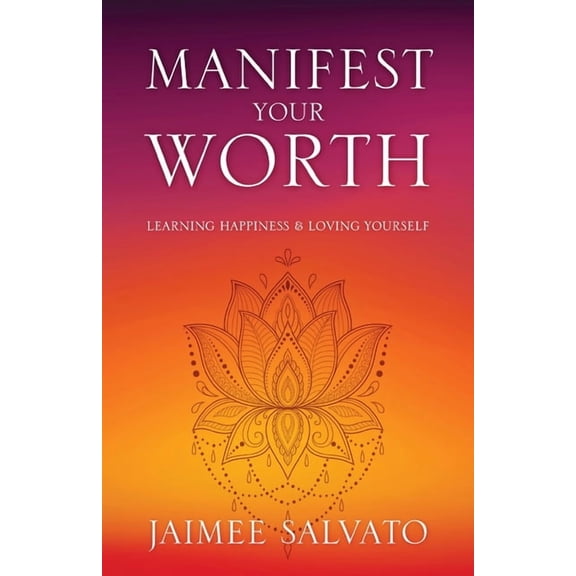 Manifest Your Worth: Learning Happiness & Loving Yourself, (Paperback)