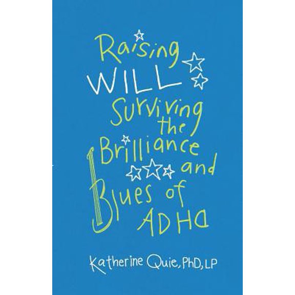 Pre-Owned Raising Will: Surviving the Brilliance and Blues of ADHD (Paperback) 1634892178 9781634892179