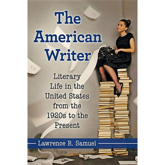 The American Writer: Literary Life in the United States from the 1920s to the Present, (Paperback)