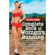 Runner's World: Runner's World Complete Book of Women's Running : The Best Advice to Get Started, Stay Motivated, Lose Weight, Run Injury-Free, Be Safe, and Train for Any Distance (Paperback)