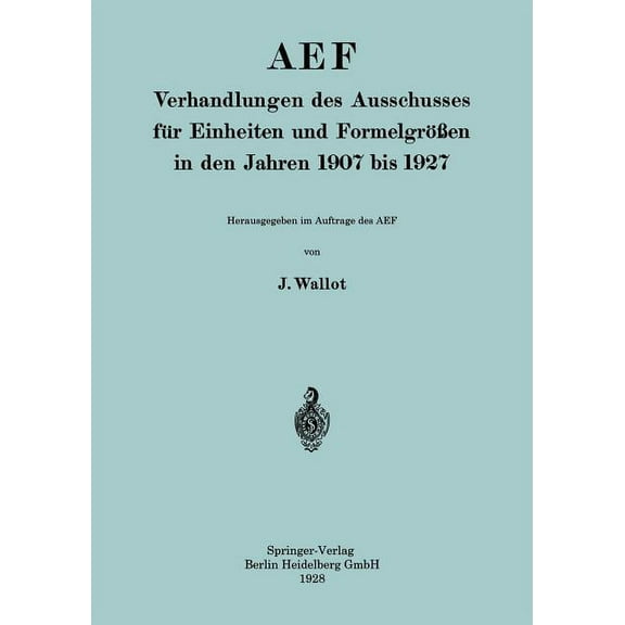 Aef Verhandlungen Des Ausschusses Für Einheiten Und FormelgröÃen in Den Jahren 1907 Bis 1927, (Paperback)