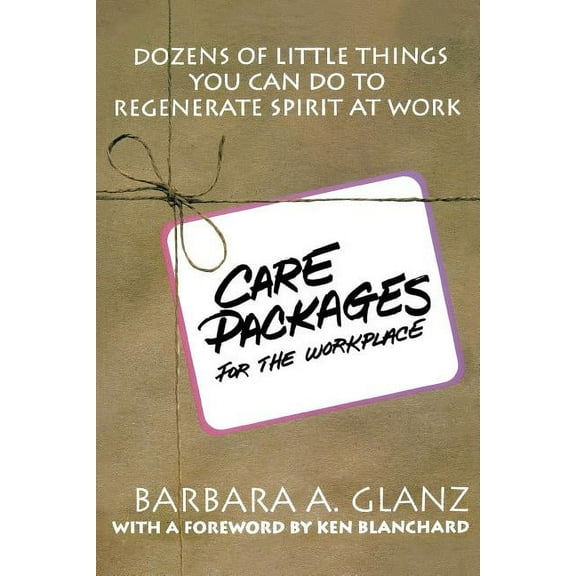 C.A.R.E. Packages for the Workplace: Dozens of Little Things You Can Do to Regenerate Spirit at Work, (Paperback)
