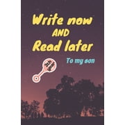 write now and read later, to my son : A thoughtful gift for new mothers, parents, write down your memories for your kid to Read them later & Treasure this lovely time capsule keepsake forever (Paperback)