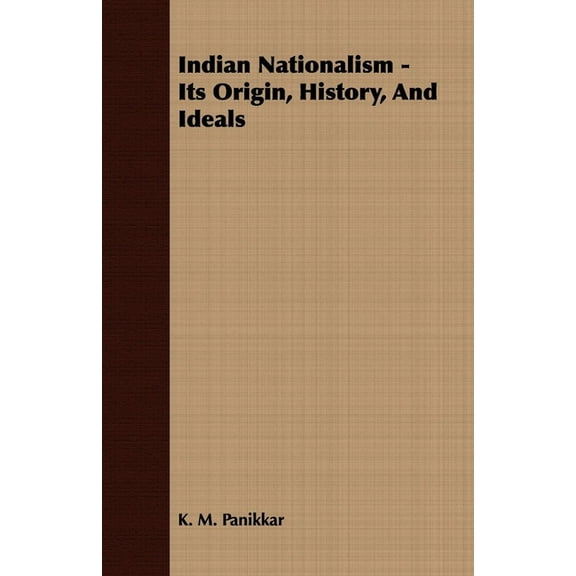 Indian Nationalism - Its Origin, History, And Ideals, (Paperback)