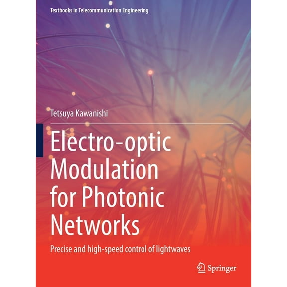 Textbooks in Telecommunication Engineeri Electro-Optic Modulation for Photonic Networks: Precise and High-Speed Control of Lightwaves, (Paperback)