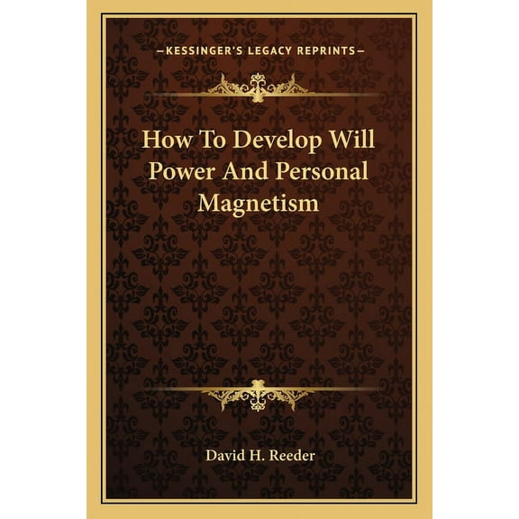 How To Develop Will Power And Personal Magnetism (Paperback)