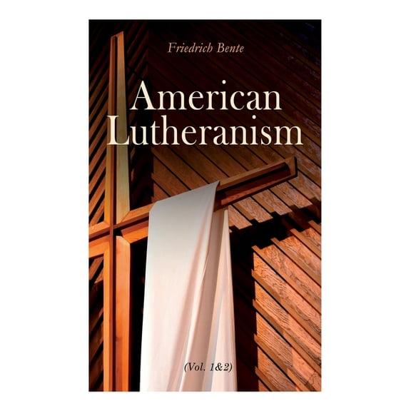 American Lutheranism (Vol. 1&2): Early History of American Lutheranism and the Tennessee Synod & The United Lutheran Church (Paperback)