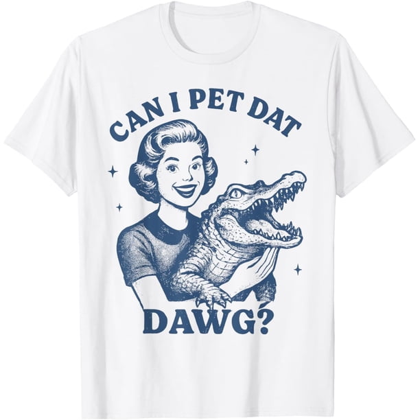 Can I Pet Dat Dawg Funny Pin Up Alligator Meme Camiseta