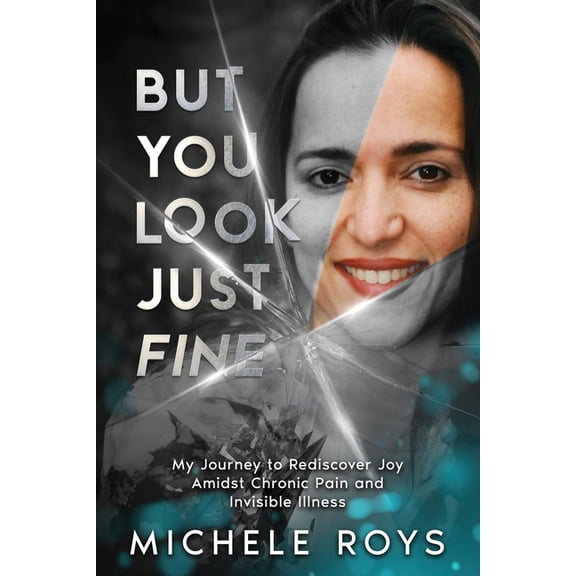 But You Look Just Fine: My Journey to Rediscover Joy Amidst Chronic Pain and Invisible Illness, (Paperback)