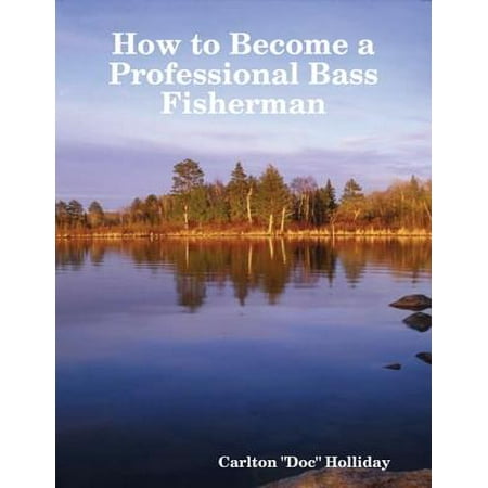 How to Become a Professional Bass Fisherman -