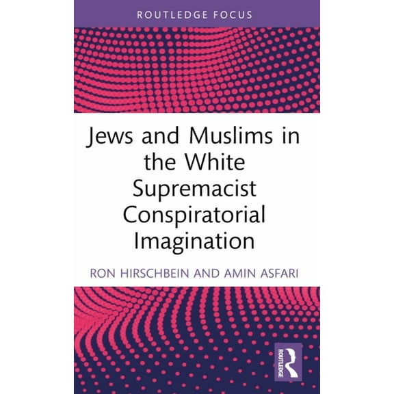 Conspiracy Theories Jews and Muslims in the White Supremacist Conspiratorial Imagination, (Paperback)