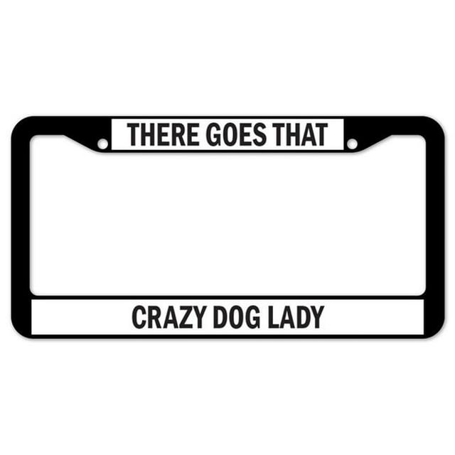SignMission D-LPF-05-50 12 x 6 in. Plastic License Plate Frame - Signmission There Goes That Crazy Dog Lady