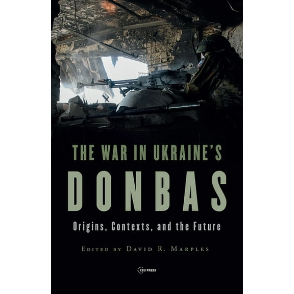 The War in Ukraine's Donbas: Origins, Contexts, and the Future, (Hardcover)