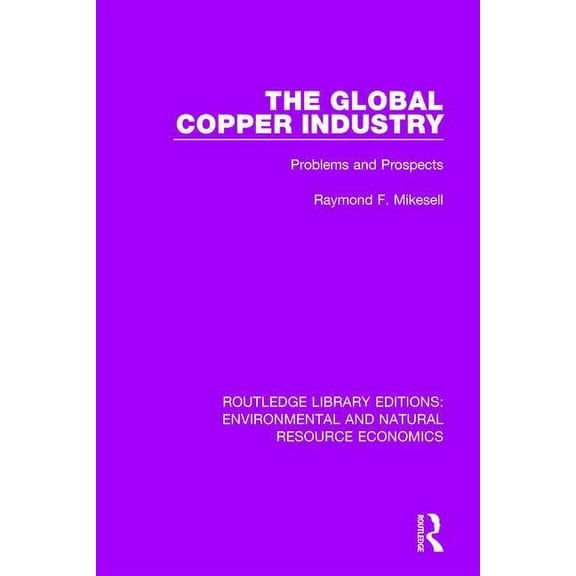 Routledge Library Editions: Environmenta The Global Copper Industry: Problems and Prospects, (Paperback)