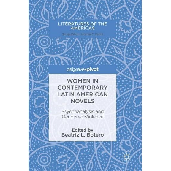 Literatures of the Americas Women in Contemporary Latin American Novels: Psychoanalysis and Gendered Violence, (Hardcover)