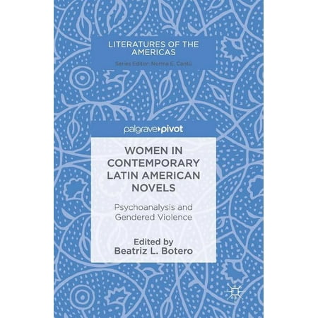 UPC: 9783319681573 | Literatures of the Americas: Women in Contemporary Latin American Novels: Psychoanalysis and Gendered Violence (Hardcover)