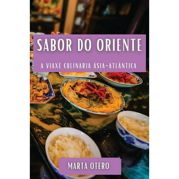 Sabor do Oriente: A Viaxe Culinaria Ãsia-Atlántica, (Paperback)