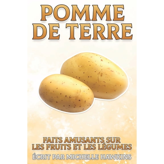 Faits Amusants Sur Les Fruits Et Les LÃ©g Pomme de terre: Faits amusants sur les fruits et les lÃ©gumes #25, (Paperback)