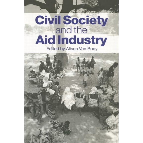 Civil Society and the Aid Industry, (Paperback)