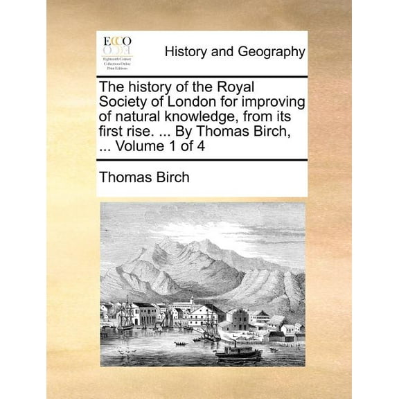 The history of the Royal Society of London for improving of natural knowledge, from its first rise. ... By Thomas Birch, ... Volume 1 of 4 (Paperback)