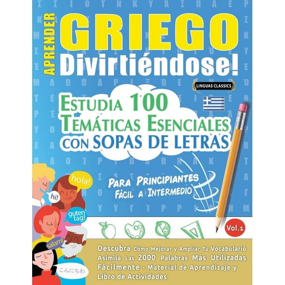 Aprender Griego DivirtiÃ©ndose! - Para Principiantes: FÃ¡cil a Intermedio - Estudia 100 TemÃ¡ticas Esenciales Con Sopas de , (Paperback)