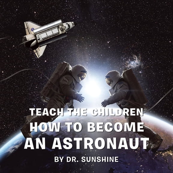 Teach the Children How to Become an Astronaut, (Paperback)