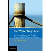 Salt Water Neighbors: International Ocean Law Relations Between the United States and Canada Hardcover