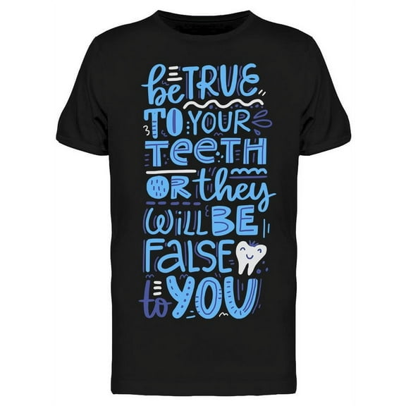 Be True To Your Teeth T-Shirt Men -Image by Shutterstock, Male Medium