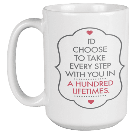 

I d Choose to Take Every Step with You in a Hundred Lifetimes Romantic Valentine Coffee & Tea Gift Mug (15oz)